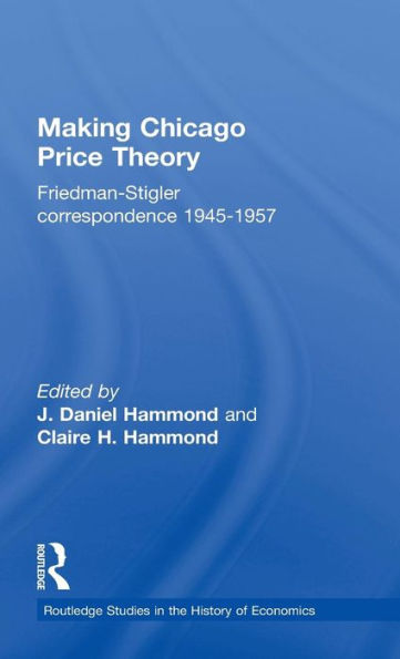 Making Chicago Price Theory: Friedman-Stigler Correspondence 1945-1957