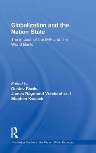 Title: Globalization and the Nation State: The Impact of the IMF and the World Bank / Edition 1, Author: Stephen Kosack