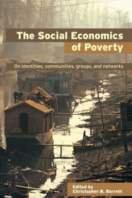 Title: The Social Economics of Poverty / Edition 1, Author: Christopher B. Barrett