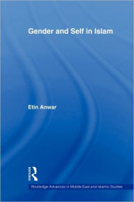 Title: Gender and Self in Islam / Edition 1, Author: Etin Anwar