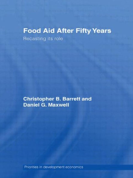 Food Aid After Fifty Years: Recasting its Role