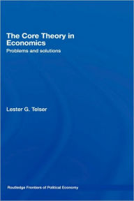 Title: The Core Theory in Economics: Problems and Solutions / Edition 1, Author: Lester Telser