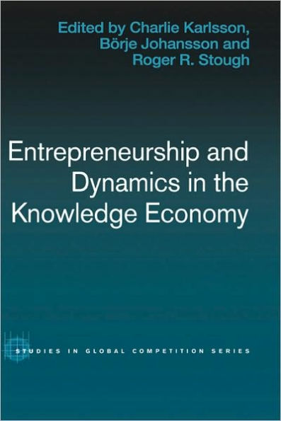 Entrepreneurship and Dynamics in the Knowledge Economy / Edition 1