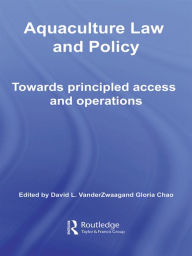 Title: Aquaculture Law and Policy: Towards principled access and operations / Edition 1, Author: David L. VanderZwaag