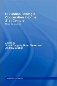 Title: US-Indian Strategic Cooperation into the 21st Century: More than Words / Edition 1, Author: Sumit Ganguly