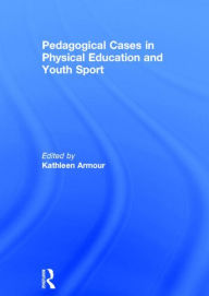 Title: Pedagogical Cases in Physical Education and Youth Sport, Author: Kathleen Armour