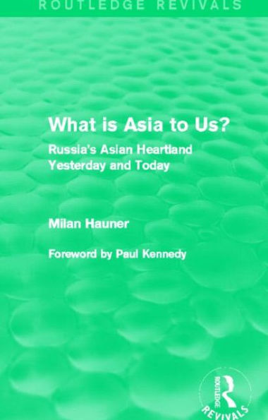 What is Asia to Us? (Routledge Revivals): Russia's Asian Heartland Yesterday and Today