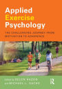 Applied Exercise Psychology: The Challenging Journey from Motivation to Adherence / Edition 1