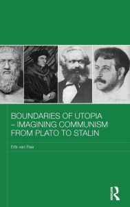 Title: Boundaries of Utopia - Imagining Communism from Plato to Stalin / Edition 1, Author: Erik van Ree
