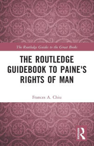 Title: The Routledge Guidebook to Paine's Rights of Man / Edition 1, Author: Frances Chiu