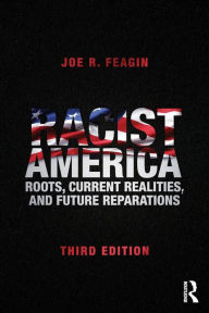 Title: Racist America: Roots, Current Realities, and Future Reparations / Edition 3, Author: Joe R. Feagin
