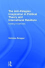 The Anti-Pelagian Imagination in Political Theory and International Relations: Dealing in Darkness / Edition 1