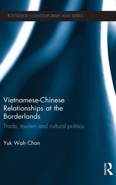 Vietnamese-Chinese Relationships at the Borderlands: Trade, Tourism and Cultural Politics