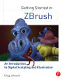 Getting Started in ZBrush: An Introduction to Digital Sculpting and Illustration / Edition 1