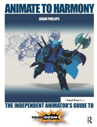 Title: Animate to Harmony: The Independent Animator's Guide to Toon Boom / Edition 1, Author: Adam Phillips