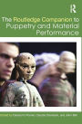 The Routledge Companion to Puppetry and Material Performance / Edition 1