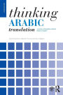 Thinking Arabic Translation: A Course in Translation Method: Arabic to English / Edition 2