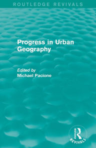 Title: Progress in Urban Geography (Routledge Revivals), Author: Michael Pacione