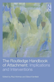 Title: The Routledge Handbook of Attachment: Implications and Interventions, Author: Paul Holmes
