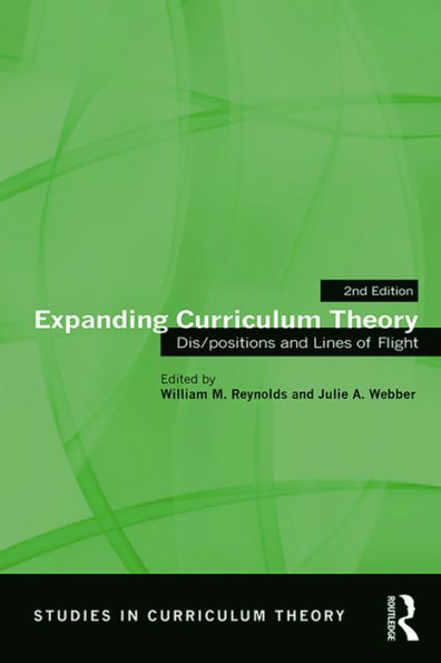 Expanding Curriculum Theory: Dis/positions and Lines of Flight / Edition 2