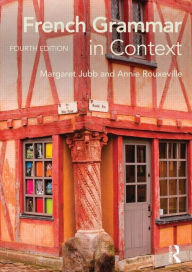 Title: French Grammar in Context / Edition 4, Author: Margaret Jubb