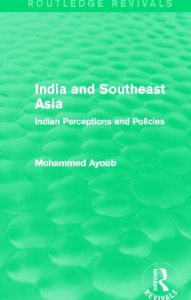 Title: India and Southeast Asia (Routledge Revivals): Indian Perceptions and Policies, Author: Mohammed Ayoob