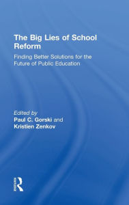 Title: The Big Lies of School Reform: Finding Better Solutions for the Future of Public Education, Author: Paul C. Gorski