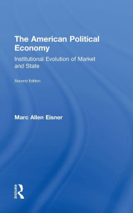 Title: The American Political Economy: Institutional Evolution of Market and State, Author: Marc Allen Eisner