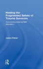 Healing the Fragmented Selves of Trauma Survivors: Overcoming Internal Self-Alienation / Edition 1