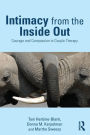 Intimacy from the Inside Out: Courage and Compassion in Couple Therapy / Edition 1