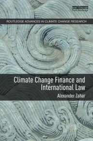 Title: Climate Change Finance and International Law / Edition 1, Author: Alexander Zahar
