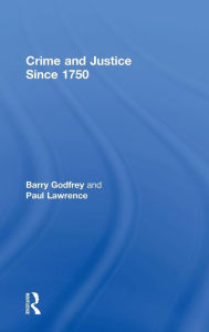 Title: Crime and Justice since 1750 / Edition 2, Author: Barry Godfrey