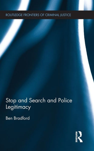 Stop and Search and Police Legitimacy / Edition 1