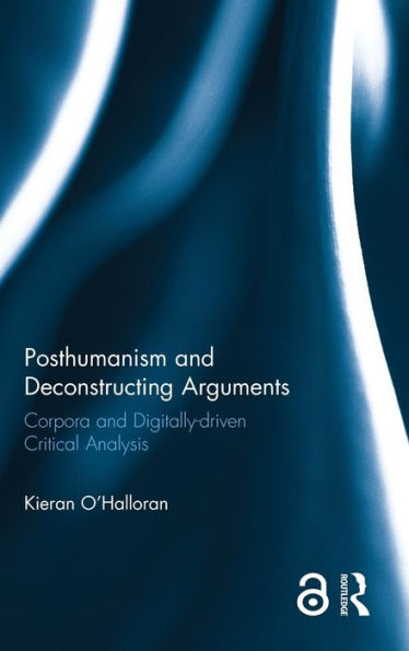 Posthumanism and Deconstructing Arguments: Corpora and Digitally-driven Critical Analysis