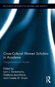 Title: Cross-Cultural Women Scholars in Academe: Intergenerational Voices / Edition 1, Author: Lorri J. Santamaría