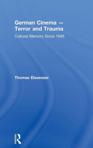 Title: German Cinema - Terror and Trauma: Cultural Memory Since 1945 / Edition 1, Author: Thomas Elsaesser