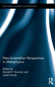 Title: Neo-Aristotelian Perspectives in Metaphysics / Edition 1, Author: Daniel D. Novotný