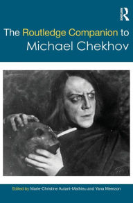 Title: The Routledge Companion to Michael Chekhov / Edition 1, Author: MARIE-CHRISTINE AUTANT-MATHIEU