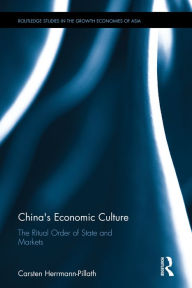 Title: China's Economic Culture: The Ritual Order of State and Markets / Edition 1, Author: Carsten Herrmann-Pillath