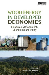 Title: Wood Energy in Developed Economies: Resource Management, Economics and Policy, Author: Francisco X. Aguilar