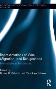 Title: Representations of War, Migration, and Refugeehood: Interdisciplinary Perspectives / Edition 1, Author: Daniel H. Rellstab