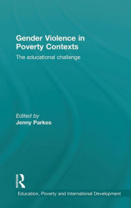 Title: Gender Violence in Poverty Contexts: The educational challenge / Edition 1, Author: Jenny Parkes
