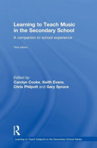Title: Learning to Teach Music in the Secondary School: A companion to school experience / Edition 3, Author: Carolyn  Cooke