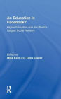 An Education in Facebook?: Higher Education and the World's Largest Social Network