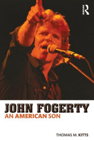 Title: John Fogerty: An American Son, Author: Thomas M. Kitts