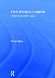 Title: From Words to Grammar: Discovering English Usage, Author: Roger Berry
