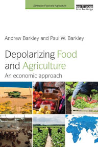 Title: Depolarizing Food and Agriculture: An Economic Approach, Author: Andrew Barkley