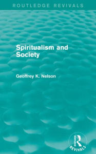 Title: Spiritualism and Society (Routledge Revivals), Author: G. K. Nelson