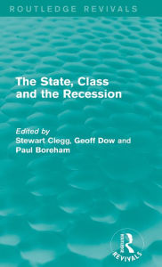 Title: The State, Class and the Recession (Routledge Revivals), Author: Stewart Clegg