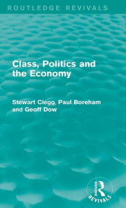 Title: Class, Politics and the Economy (Routledge Revivals), Author: Stewart Clegg